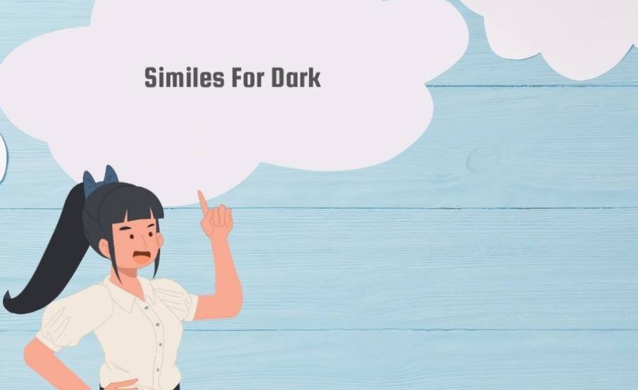 30 Similes for Dark 3 13. Dark as the silence after a scream