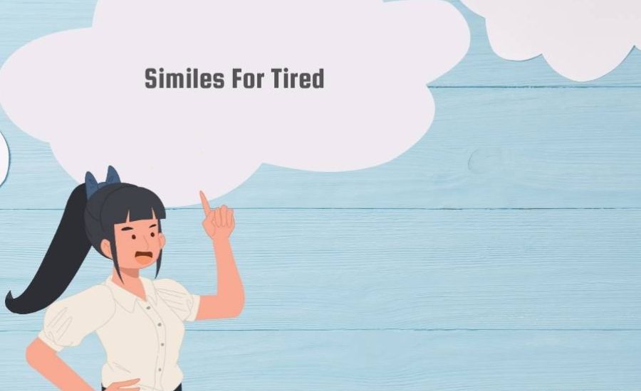Similes for Tired