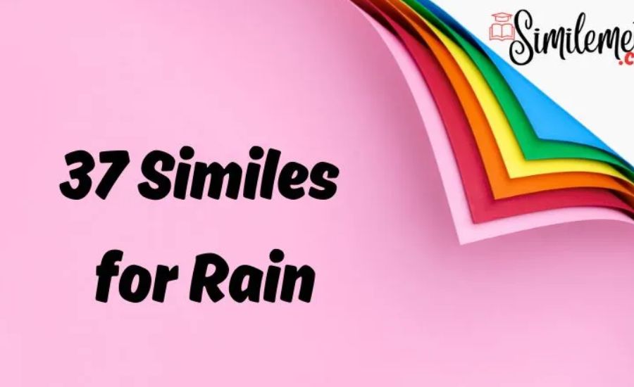 35 Similes for Rain 3 Rain comes down like a million tiny dancers