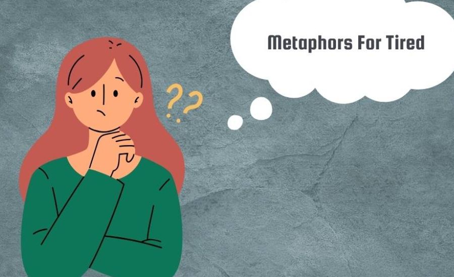 Metaphors for Tired